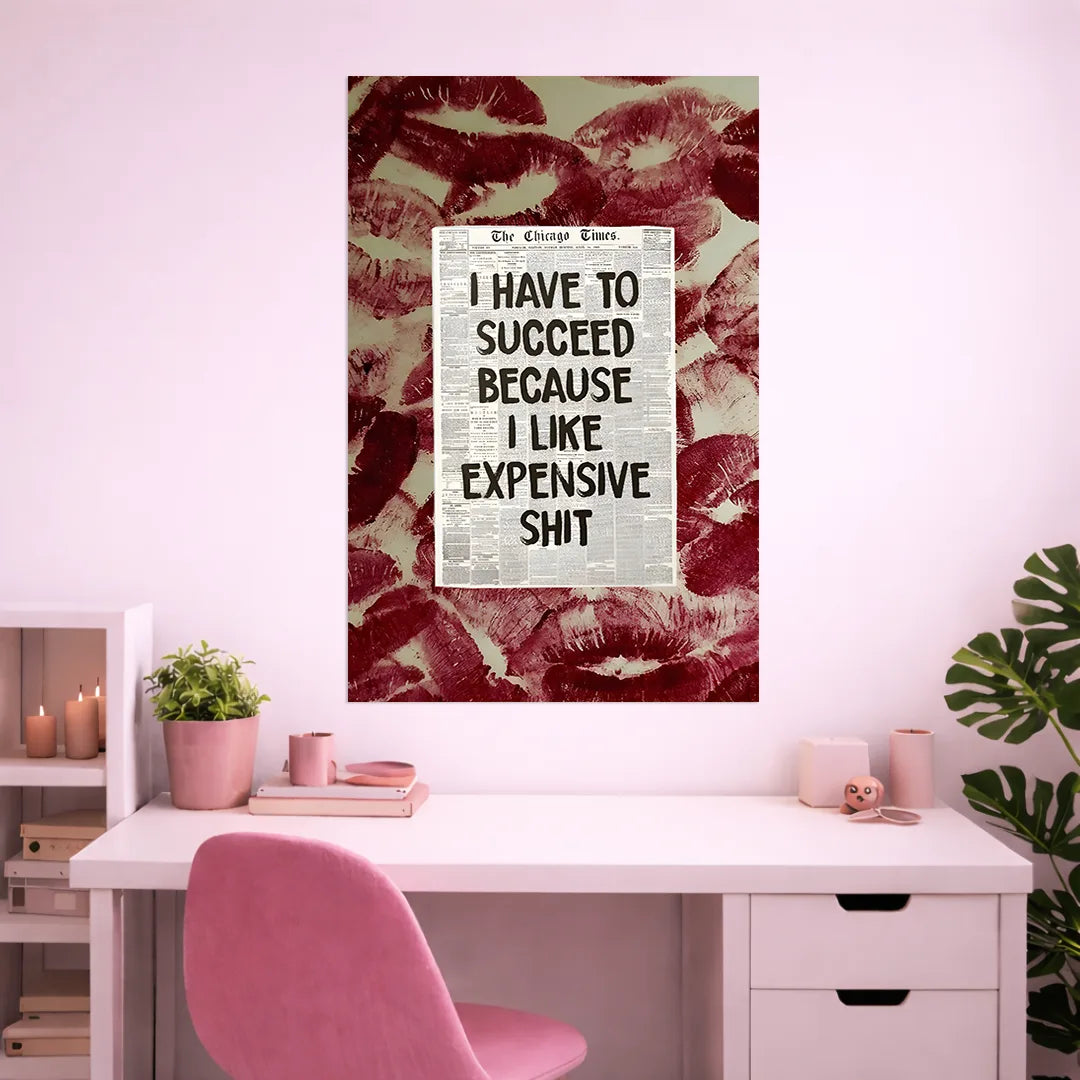 I LIKE EXPENSIVE SH*T POSTER | GIRL BOSS POSTERS