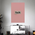 F*CK POSTER (NO PUN INTENDED) | TEXTS POSTERS | AESTHETIC POSTERS
