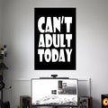 CAN'T ADULT TODAY POSTER | TEXTS POSTERS | AESTHETIC POSTERS