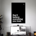 DON'T BELIEVE EVEYTHING YOU READ | TEXTS POSTERS | AESTHETIC POSTERS